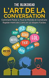eBook (epub) L'art de la conversation : Comment parler a tout le monde et construire rapidement des liens en 30 etapes faciles de The Blokehead