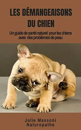 E-Book (epub) Les Demangeaisons du Chien, un guide-sante naturel pour les chiens a problemes de peau von Julie Massoni
