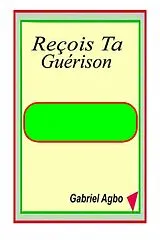E-Book (epub) Recois Ta Guerison von Gabriel Agbo