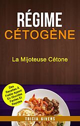 eBook (epub) Regime Cetogene: La Mijoteuse Cetone : Des Recettes A Faible Apport En Glucides Faciles Et Rapides de Tricia Givens