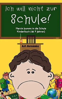 E-Book (epub) Ich will nicht zur Schule! Martin kommt in die Schule. Kinderbuch (ab 7 Jahren) von A. P. Hernandez