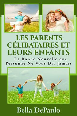 eBook (epub) Les Parents Celibataires et Leurs Enfants : La Bonne Nouvelle que Personne Ne Vous Dit Jamais de Bella Depaulo