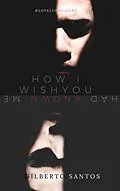 E-Book (epub) How I wish you had known me von Gilberto Santos