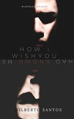 E-Book (epub) How I wish you had known me von Gilberto Santos