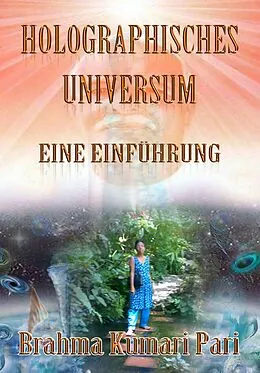 E-Book (epub) Holographisches Universum: Eine Einfuhrung von Brahma Kumari Pari