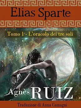E-Book (epub) L'oracolo dei tre soli (Elias Sparte) von Agnes Ruiz