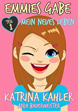 E-Book (epub) Emmies Gabe - Teil 1 - Mein neues Leben von Katrina Kahler