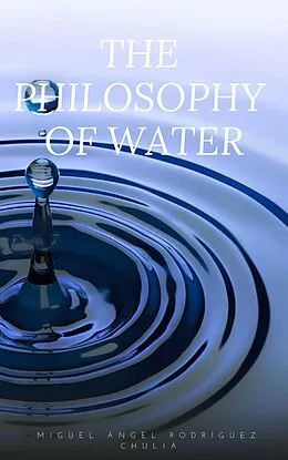 E-Book (epub) The Philosophy of Water von Miguel Ángel Rodríguez Chuliá