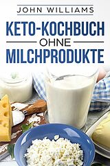 E-Book (epub) Keto-Kochbuch ohne Milchprodukte von John Williams