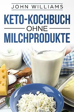 E-Book (epub) Keto-Kochbuch ohne Milchprodukte von John Williams