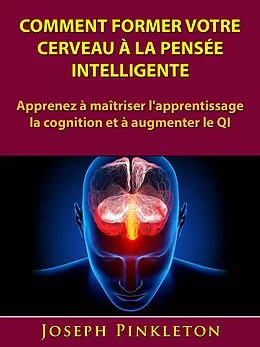 E-Book (epub) Comment former votre cerveau a la pensee intelligente von Hiddenstuff Entertainment