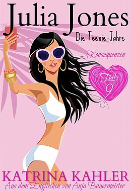 E-Book (epub) Julia Jones - Die Teenie-Jahre Teil 9: Konsequenzen von Katrina Kahler