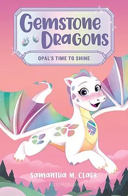 E-Book (epub) Gemstone Dragons 1: Opal's Time to Shine von Samantha M. Clark
