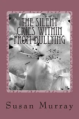 E-Book (epub) The Silent Cries Within From Bullying von Susan P. Murray