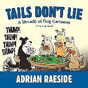 Kartonierter Einband Tails Don't Lie: A Decade of Dog Cartoons (70 in Dog Years) von Adrian Raeside