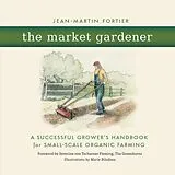 E-Book (epub) The Market Gardener von Jean-Martin Fortier