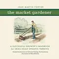 E-Book (epub) The Market Gardener von Jean-Martin Fortier