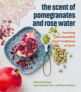 E-Book (epub) The Scent of Pomegranates and Rose Water von Habeeb Salloum, Leila Salloum Elias, Muna Salloum