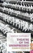 Kartonierter Einband Theatre of the Unimpressed von Jordan Tannahill