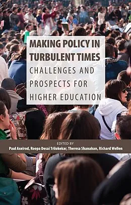 E-Book (epub) Making Policy in Turbulent Times von Paul Axelrod, Roopa Desai Trilokekar, Theresa Shanahan