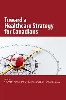 E-Book (pdf) Toward a Healthcare Strategy for Canadians von A. Scott Carson, Jeffrey Dixon, Kim Richard Nossal