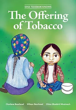 E-Book (pdf) Siha Tooskin Knows the Offering of Tobacco von Charlene Bearhead, Wilson Bearhead