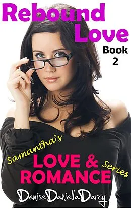 E-Book (epub) Rebound Love: Samantha's Love & Romance Series (Samantha's Love and Romance, #2) von Denise Daniella Darcy