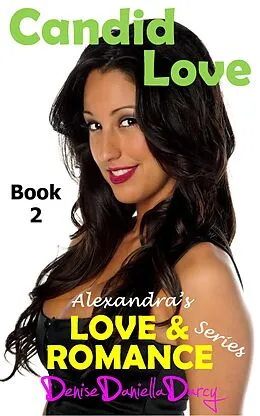 E-Book (epub) Candid Love: Alexandra's Love and Romance Series Book 2 von Denise Daniella Darcy