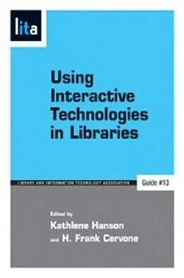 Couverture cartonnée Using Interactive Technologies in Libraries de Kathlene (EDT) Hanson, H. Frank (EDT) Cervone