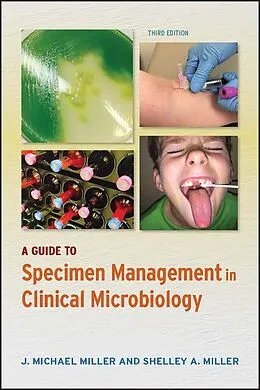 E-Book (pdf) A Guide to Specimen Management in Clinical Microbiology von J. Michael Miller, Shelley A. Miller