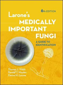 E-Book (pdf) Larone's Medically Important Fungi von Thomas J. Walsh, Randall T. Hayden, Davise H. Larone