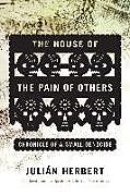 Couverture cartonnée The House of the Pain of Others: Chronicle of a Small Genocide de Julián Herbert
