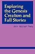 Couverture cartonnée Exploring the Genesis Creation & Fall Stories de John Michael Perry