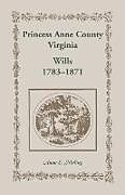 Couverture cartonnée Princess Anne County, Virginia, Wills, 1783-1871 de Anne Maling