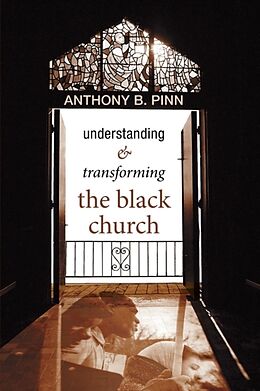 Kartonierter Einband Understanding and Transforming the Black Church von Anthony B. Pinn