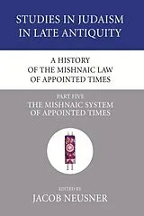 Kartonierter Einband A History of the Mishnaic Law of Appointed Times, Part 5 von Jacob (EDT) Neusner