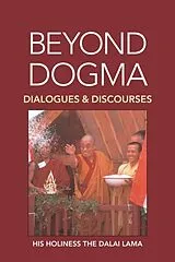 Kartonierter Einband Beyond Dogma von His Holiness The Dalai Lama, Steven D. Goodman, Marianne Dresser