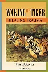 Kartonierter Einband (Kt) Waking the Tiger: Healing Trauma von Peter A. Levine, Ann Frederick