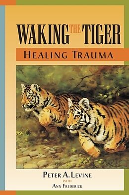 Kartonierter Einband Waking The Tiger von Ph.D. Peter A. Levine