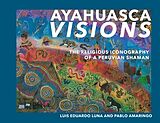 Broché Ayahuasca Visions : The Religious Iconography of a Peruvian Shaman de Luis Eduardo Luna