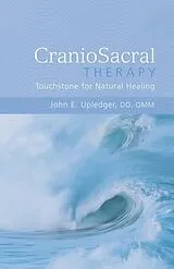 Kartonierter Einband CranioSacral Therapy: Touchstone for Natural Healing von John E. Upledger