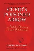 Kartonierter Einband Cupid's Poisoned Arrow: From Habit to Harmony in Sexual Relationships von Marnia Robinson