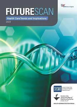 ePUB Futurescan 2023: Healthcare Trends and Implications von American College of Healthcare Executives, Society for Health Care Marketing and Strategy Development