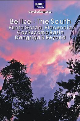 eBook (epub) Belize - The South: Punta Gorda, Placencia, Cockscomb Basin, Dangriga & Beyond de Vivien Lougheed