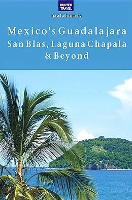 E-Book (epub) Mexico's Guadalajara, San Blas, Laguna Chapala & Beyond von Vivien Lougheed