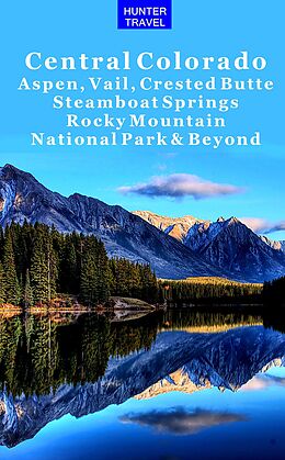 E-Book (epub) Central Colorado - Aspen, Vail, Crested Butte, Steamboat Springs, Rocky Mountain National Park & Beyond von Curtis Casewit