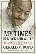 Fester Einband My Times in Black and White: Race and Power at the New York Times von Gerald M. Boyd