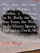 Kartonierter Einband The Poet, The Lion, Talking Pictures, El Farolito, A Wedding in St. Roch, The Big Box Store, The Warp in the Mirror, Spring, Midnights, Fire & All von C.D. Wright