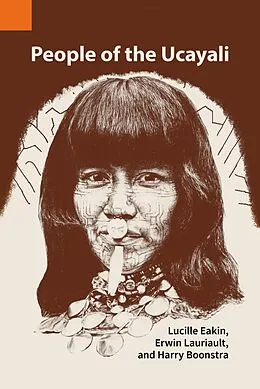E-Book (epub) People of the Ucayali: The Shipibo and Conibo of Peru von Lucille Eakin, Erwin Lauriault, Harry Boonstra