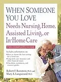 E-Book (epub) When Someone You Love Needs Nursing Home, Assisted Living, or In-Home Care von Robert F. Bornstein, PhD, Mary A. Languirand, PhD